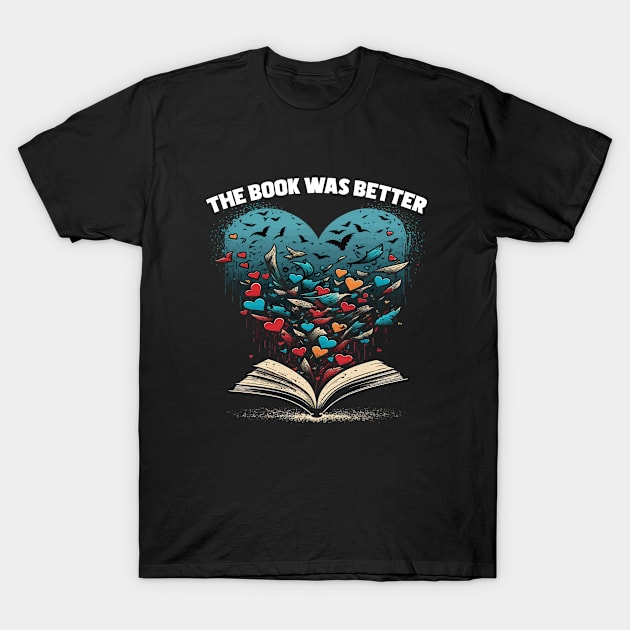 Book - The Book Was Better T-Shirt by Kudostees